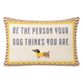 Be the Person Your Dog Thinks You Are Needlepoint Cushion